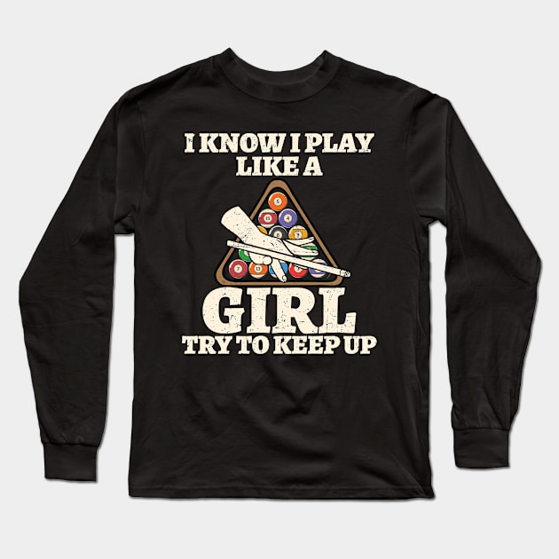 I Know I Play Like A Girl Try To Keep Up Billiards Long Sleeve T-Shirt by Hensen V parkes